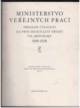 Ministerstvo veřejných prací - Přehled činností za prvé desetiletí trvání Čsl. Republiky 1918-1928 II.