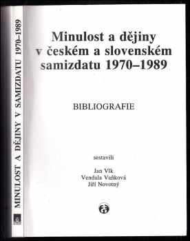 Minulost a dějiny v českém a slovenském samizdatu 1970-1989 : bibliografie : The past and history in Czech and Slovak samizdat 1970-1989 - Milan Drápala, Jiří Novotný, Jan Vlk, Vendula Vaňková (1993, Doplněk) - ID: 568302