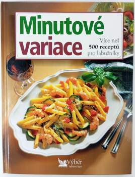 Minutové variace : více než 500 receptů pro labužníky