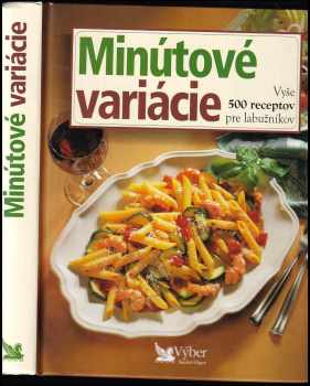 Minútové variácie : vyše 500 receptov pre labužníkov