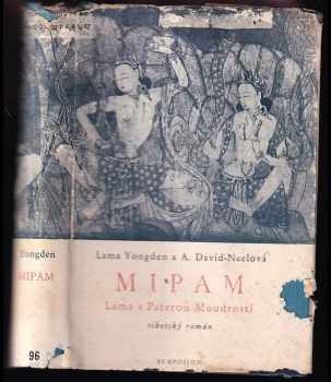 Mipam : lama s Paterou Moudrostí : tibetský román - Albert Arthur Yongden, Alexandra David-Neel (1947, Rudolf Škeřík) - ID: 660739