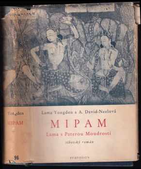 Mipam : lama s Paterou Moudrostí : tibetský román - Albert Arthur Yongden, Alexandra David-Neel (1947, Rudolf Škeřík) - ID: 243133