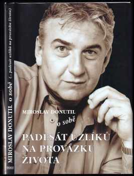 Miroslav Donutil o sobě : (-padesát uzlíků na provázku života)