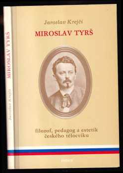 Jaroslav Krejčí: Miroslav Tyrš - filozof, pedagog a estetik českého tělocviku