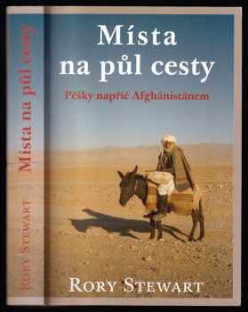 Rory Stewart: Místa na půl cesty - pěšky napříč Afghánistánem