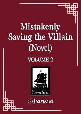 -: Mistakenly Saving the Villain (Novel) Vol. 2