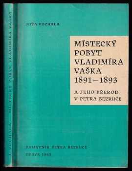 Místecký pobyt Vladimíra Vaška 1891-1893 a jeho přerod v Petra Bezruče