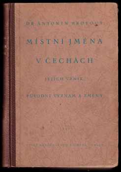 Antonín Profous: Místní jména v Čechách - jejich vznik, původní význam a změny I - IV - KOMPLET - A - H + CH - L + M - Ř + S - Ž