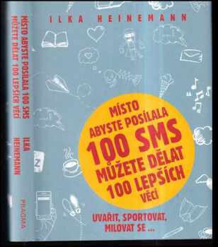 Místo abyste posílala 100 SMS, můžete dělat 100 lepších věcí : [uvařit, sportovat, milovat se-]