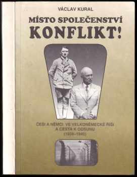 Místo společenství - konflikt! : [Díl 2] - Češi a Němci ve Velkoněmecké říši a cesta k odsunu 1938-1945 - Václav Kural (1994, Ústav mezinárodních vztahů) - ID: 715259