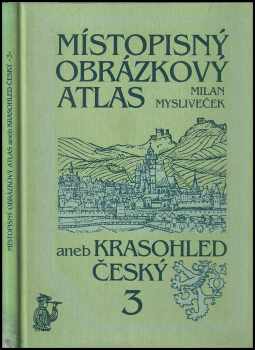 Milan Mysliveček: Místopisný obrázkový atlas, aneb, Krasohled český 3, Čechy - jihozápad