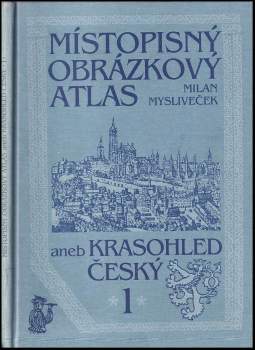 Milan Mysliveček: Místopisný obrázkový atlas aneb krasohled český