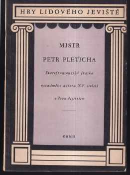 Mistr Petr Pleticha : starofrancouzská fraška neznámého autora 15 století o 2 dějstvích.