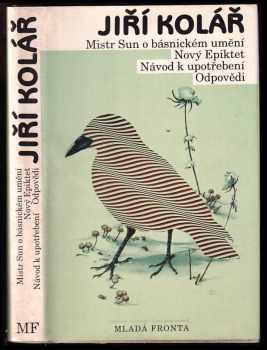 Jiří Kolář: Mistr Sun o básnickém umění ; Nový Epiktet ; Návod k upotřebení ; Odpovědi