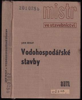 Jan Orlt: Mistr ve stavebnictví vodohospodářské stavby