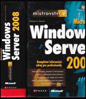 William R Stanek: Mistrovství v Microsoft Windows Server 2008 : kompletní informační zdroj pro profesionály