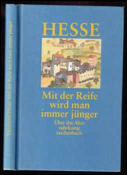 Hermann Hesse: Mit der Reife wird man immer jünger - Betrachtungen und Gedichte über das Alter - Fotografien von Martin Hesse. Herausgegeben von Volker Michels