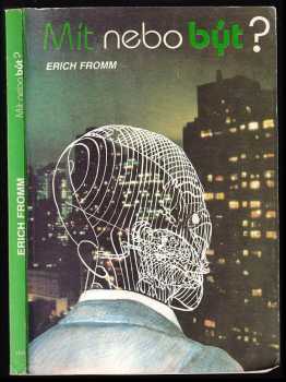 Erich Fromm: Mít, nebo být?