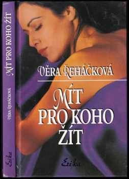 Mít pro koho žít : psychologický román pro ženy - Věra Řeháčková (2000, Erika) - ID: 574758