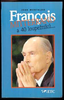 Mitterrand a 40 loupežníků : (Fakta, argumenty, spekulace?)