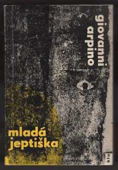 Mladá jeptiška - Giovanni Arpino (1963, Státní nakladatelství krásné literatury a umění) - ID: 262290