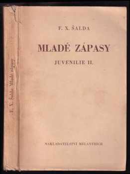 F. X Šalda: Mladé zápasy : (Juvenilie II).