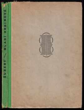 Mladí hrdinové : román pro mládež - František H Šubert (1945, Karel Chromovský) - ID: 746965