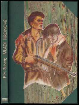 Mladí hrdinové : Román pro mládež - František H Šubert (1945, Karel Chromovský) - ID: 387062