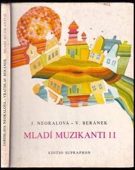 Mladí muzikanti II : II - metodické poznámky pro učitele ke knížce o hudbě pro 2. ročník hudební nauky na lidových školách umění - Jaroslava Neoralová, Jan Dostál, Jana Košťálová (1984, Supraphon) - ID: 454601