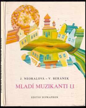 Jaroslava Neoralová: Mladí muzikanti II - knížka o hudbě pro 2 ročník lidových škol umění. Zpěvníček ke knížce o hudbě pro 2. ročník LŠU.