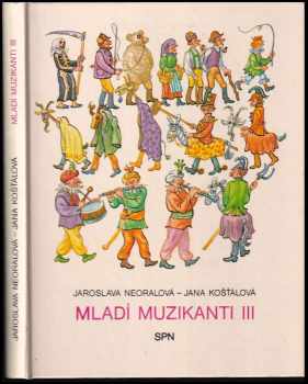 Mladí muzikanti III : knížka o hudbě pro 3. ročník lidových škol umění - Jaroslava Neoralová, Jana Košťálová (1984, Supraphon) - ID: 461985