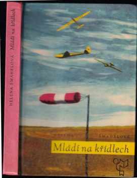Mládí na křídlech - Helena Šmahelová (1965, Státní nakladatelství dětské knihy) - ID: 148153