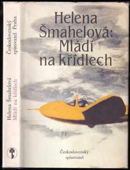 Mládí na křídlech - Helena Šmahelová (1988, Československý spisovatel) - ID: 474526