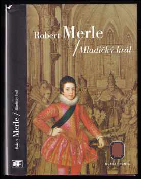 Dědictví otců : Mladičký král - Robert Merle (2000, Mladá fronta) - ID: 784562