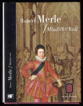 Dědictví otců : Mladičký král - Robert Merle (2000, Mladá fronta) - ID: 759234