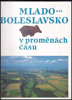 Mlado- boleslavsko [sic] v proměnách času - Luděk Beneš (1997, Libri) - ID: 701379