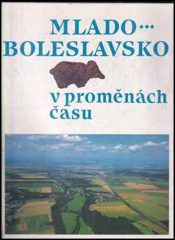 Mlado- boleslavsko [sic] v proměnách času - Luděk Beneš (1997, Libri) - ID: 745008