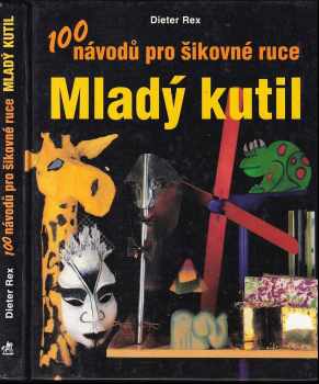 Mladý kutil : 100 návodů pro šikovné ruce - Dieter Rex (1996, Svojtka a Vašut) - ID: 658740