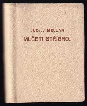 Jaroslav Mellan: Mlčeti stříbro