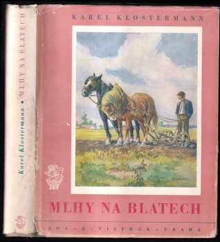 Mlhy na Blatech : Román - Karel Klostermann (1949, Jos. R. Vilímek) - ID: 222906