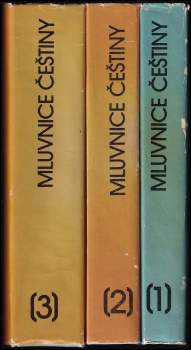 Mluvnice češtiny: Díl 1-3 ( Fonetika, Fonologie, Morfonologie a morfemika, Tvoření slov; Tvarosloví; Skladba)