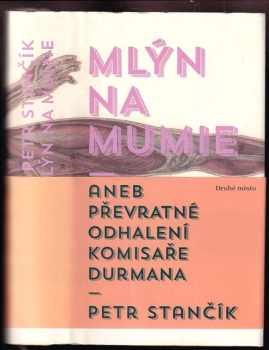 Mlýn na mumie : převratné odhalení komisaře Durmana - Petr Stančík (2013, Druhé město) - ID: 1755595