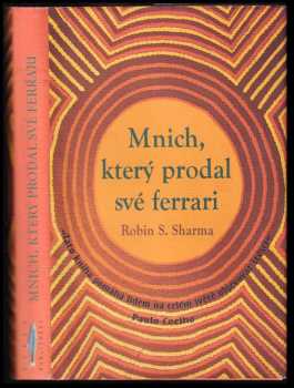 Mnich, který prodal své ferrari : duchovní příběh o naplnění a směřování k životním cílům - Robin S Sharma (2009, Rybka Publishers) - ID: 803993