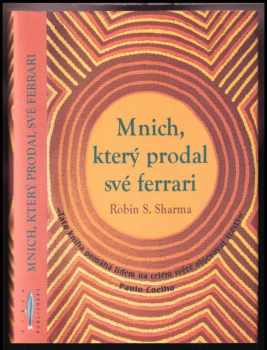 Mnich, který prodal své ferrari : duchovní příběh o naplnění a směřování k životním cílům - Robin S Sharma (2009, Rybka Publishers) - ID: 783274