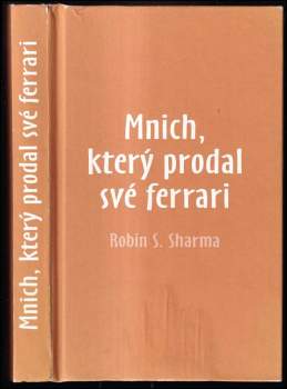Mnich, který prodal své ferrari : duchovní příběh o naplnění a směřování k životním cílům - Robin S Sharma (2009, Rybka Publishers) - ID: 775495