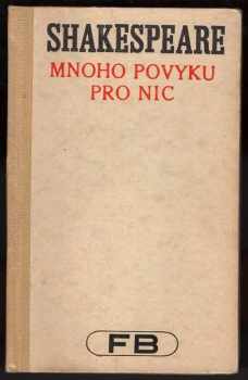 William Shakespeare: Mnoho povyku pro nic : komedie o sedmnácti scénách