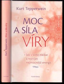 Moc a síla víry : jak v sobě hledat a rozvíjet nejmocnější energii
