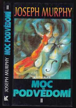 Moc podvědomí II : Velká kniha vnitřního a vnějšího rozvoje - 2. díl