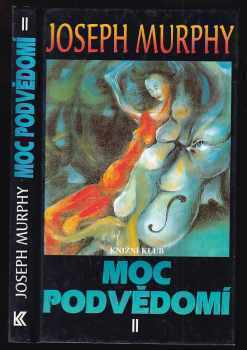 Moc podvědomí II : 2. díl - Velká kniha vnitřního a vnějšího rozvoje - Joseph Murphy (1997, Knižní klub) - ID: 759996