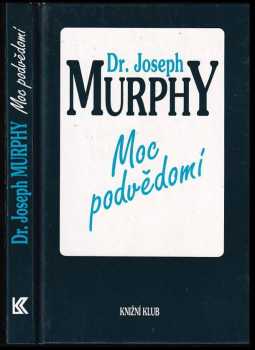 Moc podvědomí : velká kniha vnitřního a vnějšího rozvoje - Joseph Murphy (1993, Knižní klub) - ID: 780540